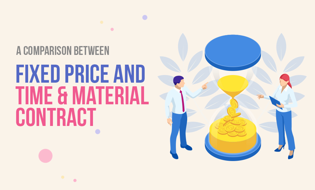 A comparison between Fixed Price and Time and Material Contract
